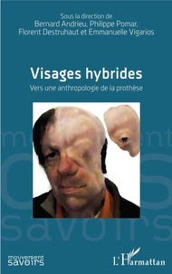 Bernard Andrieu et Philippe Pomar - Visages hybrides - Vers une anthropologie de la prothèse.