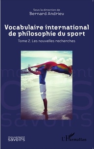 Bernard Andrieu - Vocabulaire international de philosophie du sport - Tome 2, Les nouvelles recherches.