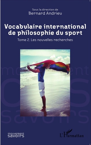 Vocabulaire international de philosophie du sport. Tome 2, Les nouvelles recherches