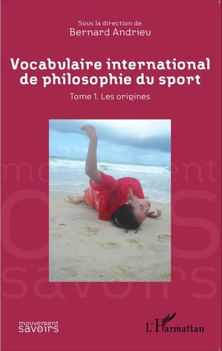 Vocabulaire international de philosophie du sport. Tome 1, Les origines