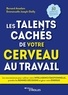 Bernard Anselem et Emmanuelle Joseph-Dailly - Les talents cachés de votre cerveau au travail - Les neurosciences pour cultiver votre intelligence émotionnelle, prendre les bonnes décisions et gérer votre énergie.