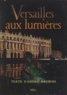 Bernard Anthonioz et André Maurois - Versailles aux lumières.