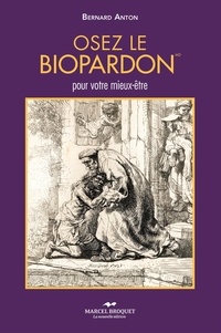Bernard Anton - Osez le biopardon : pour votre mieux-etre.