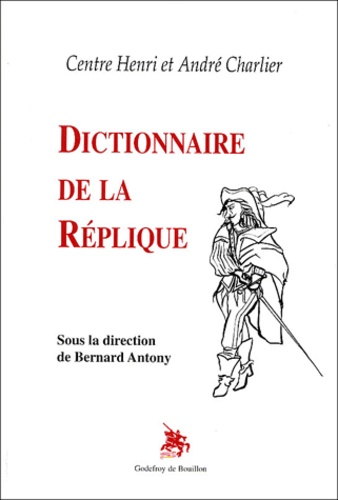 Bernard Antony et  Collectif - Dictionnaire de la réplique.