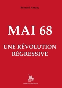 Bernard Antony - Mai 68 - Une révolution régressive.