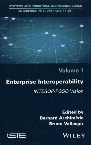 Bernard Archimède et Bruno Vallespir - Enterprise Interoperability Set - Volume 1, Enterprise Interoperability. INTEROP-PGSO Vision.