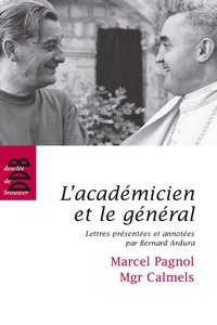 Bernard Ardura - L'académicien et le général - Marcel Pagnol - Mgr Calmels.