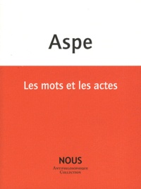 Bernard Aspe - Les mots et les actes.