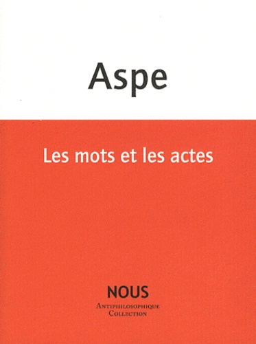 Bernard Aspe - Les mots et les actes.