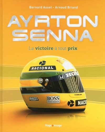 Bernard Asset et Arnaud Briand - Ayrton Senna - La victoire à tout prix.