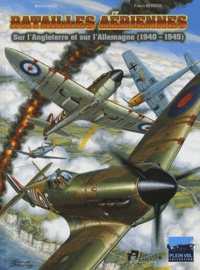 Bernard Asso - Batailles aériennes - Sur l'Angleterre et sur l'Allemagne (1940-1945).