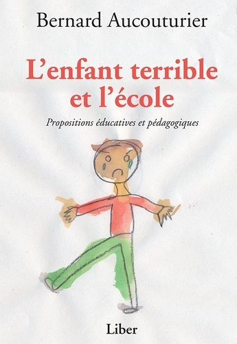Bernard Aucouturier - Enfant terrible et l'école (L') - Propositions éducatives et pédagogiques.