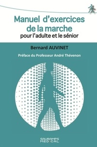 Bernard Auvinet - Manuel d exercices de la marche pour l adulte et le senior - Preface du professeur andre thevenon.