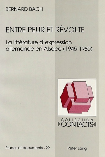 Bernard Bach - Entre peur et révolte - La littérature d'expression allemande en Alsace (1945-1980).