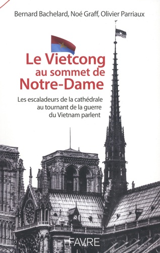 Le Vietcong au sommet de Notre-Dame. Les escaladeurs de la cathédrale au tournant de la guerre du Vietnam parlent