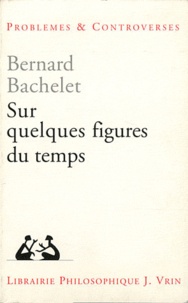 Bernard Bachelet - Sur quelques figures du temps.