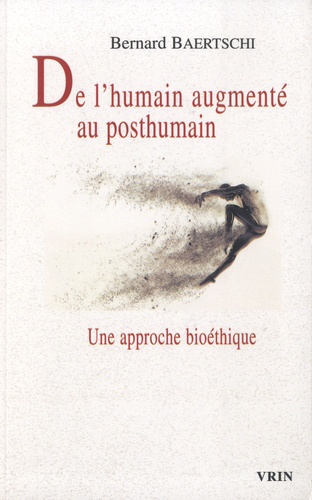 Bernard Baertschi - De l'humain augmenté au posthumain - Une approche bioéthique.
