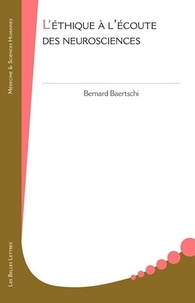Bernard Baertschi - L'éthique à l'écoute des neurosciences.
