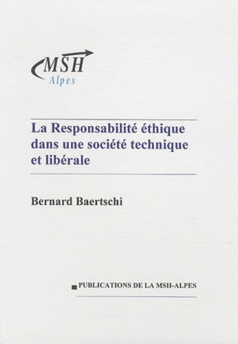 Bernard Baertschi - La responsabilité éthique dans une société technique et libérale.