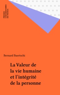 Bernard Baertschi - La valeur de la vie humaine et l'intégrité de la personne.