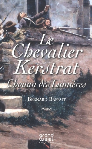 Bernard Baffait - Le Chevalier Kerstrat Tome 1 : Chouan des Lumières.
