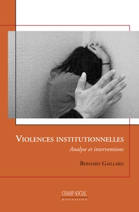 Bernard Baillard - Violences institutionnelles, theorie et pratiques cliniques.