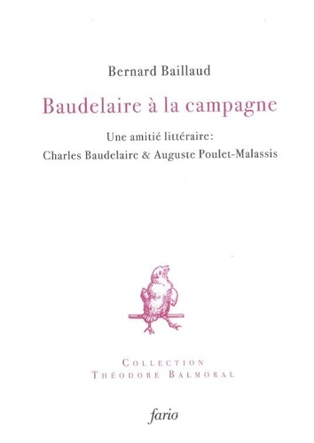 Baudelaire à la campagne. Une amitié littéraire : Charles Baudelaire et Auguste Poulet-Malassis