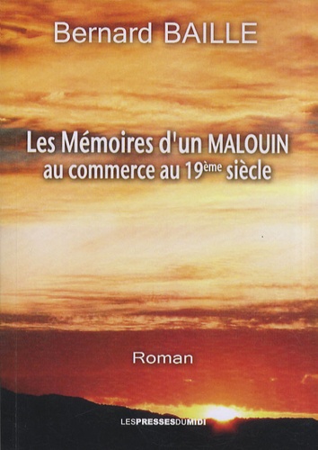 Bernard Baille - Les mémoires d'un Malouin - Au commerce au XIXe siècle.
