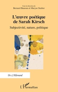 Bernard Banoun et Maryse Staiber - L'oeuvre poétique de Sarah Kirsch - Subjectivité, nature, politique.