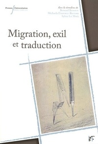 Bernard Banoun et Michaela Enderle-Ristori - Migrations exil et traduction - Espaces francophone et germanophone XVIIIe-XXe siècles.