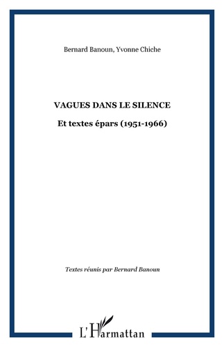 Bernard Banoun et Yvonne Chiche - Vagues dans le silence - Et textes épars (1951-1966).