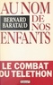 Bernard Barataud - Au nom de nos enfants.