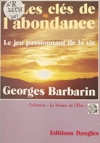Bernard Barbarin - Les Clés de l'abondance - Le jeu passionnant de la vie.