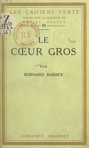Bernard Barbey et Daniel Halévy - Le cœur gros.