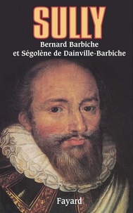 Bernard Barbiche et Ségolène de Dainville-Barbiche - Sully - L'homme et ses fidèles.