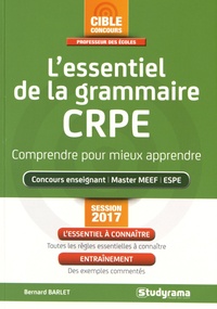 Bernard Barlet - L'essentiel de la grammaire CRPE - Comprendre pour mieux apprendre.