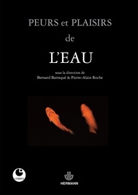 Bernard Barraqué et Pierre-Alain Roche - Peurs et plaisirs de l'eau.