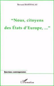 Bernard Barthalay - Nous, citoyens des états d'Europe.