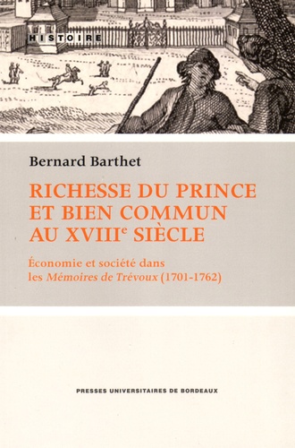 Richesse du prince et bien commun au XVIIIe siècle. Economie et société dans les Mémoires de Trévoux (1701-1762)