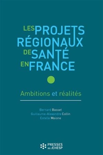 Les projets régionaux de santé en France. Ambitions et réalités