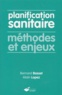 Bernard Basset et Alain Lopez - Planification Sanitaire. Methodes Et Enjeux.