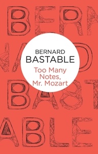 Bernard Bastable - Too Many Notes, Mr Mozart.