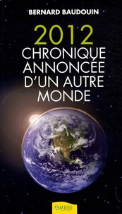 Bernard Baudouin - 2012 Chronique annoncée d'un " autre monde ".