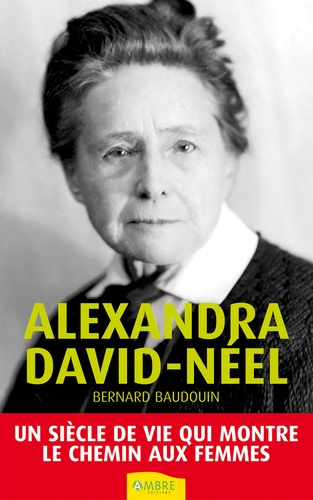 Alexandra David-Néel, "la femme aux semelles de vent". Un siècle de vie qui montre le chemin aux femmes