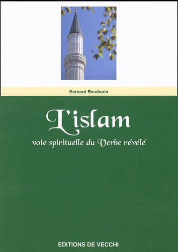 Bernard Baudouin - L'Islam. Voie Spirituelle Du Verbe Revele.