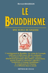 Bernard Baudouin - Le Bouddhisme. Une Ecole De Sagesse.