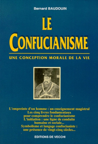 Bernard Baudouin - Le Confucianisme. Une Conception Morale De La Vie.