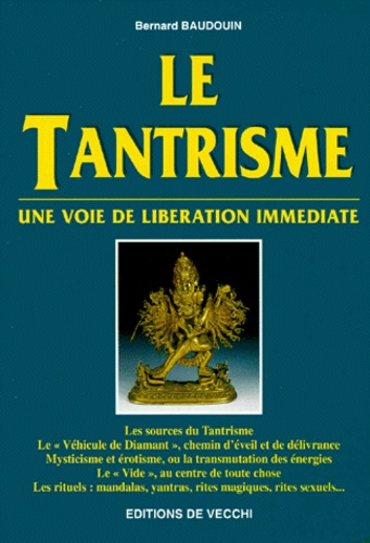 Bernard Baudouin - Le Tantrisme. Une Voie De Liberation Immediate.