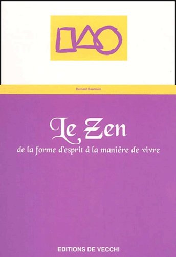 Bernard Baudouin - Le Zen. De La Forme D'Esprit A La Maniere De Vivre.