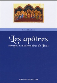 Bernard Baudouin - Les Apôtres - Envoyés et missionnaires de Jésus.
